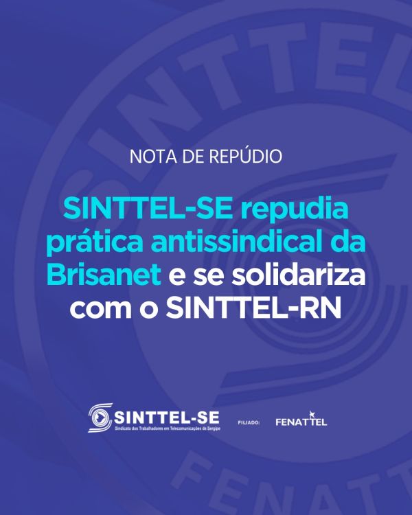 SINTTEL-SE repudia prática antissindical da Brisanet e se solidariza com o SINTTEL-RN