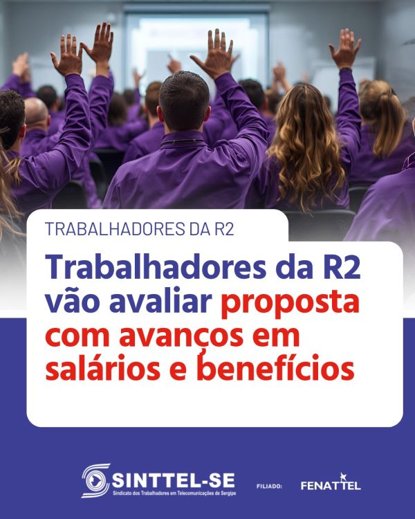 Trabalhadores da R2 vão avaliar proposta com avanços em salários e benefícios